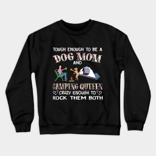 Tough enough to be a dog mom camping queen crazy enough to rock them both T-Shirt Crewneck Sweatshirt